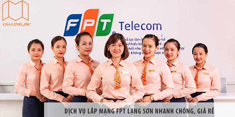 Dịch vụ lắp mạng FPT Lạng Sơn nhanh chóng, giá rẻ