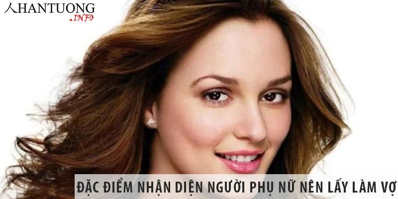 Đặc điểm nhận diện người phụ nữ nên lấy làm vợ